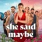 She Said Maybe