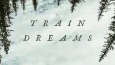 Train Dreams (2025) ทางรถไฟสายฝัน